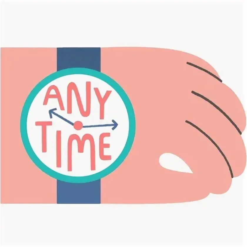 Any time any where. Any time any where