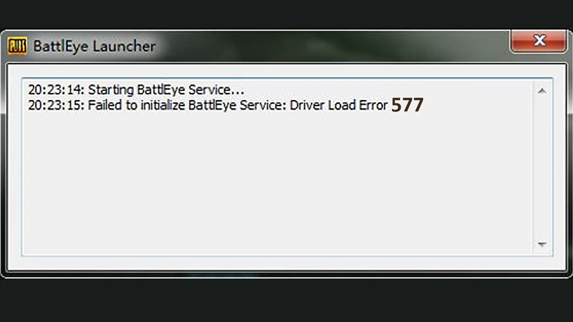 Driver load Error. Failed to initialize. BATTLEYE. BATTLEYE Launcher starting BATTLEYE service. Battleye failed