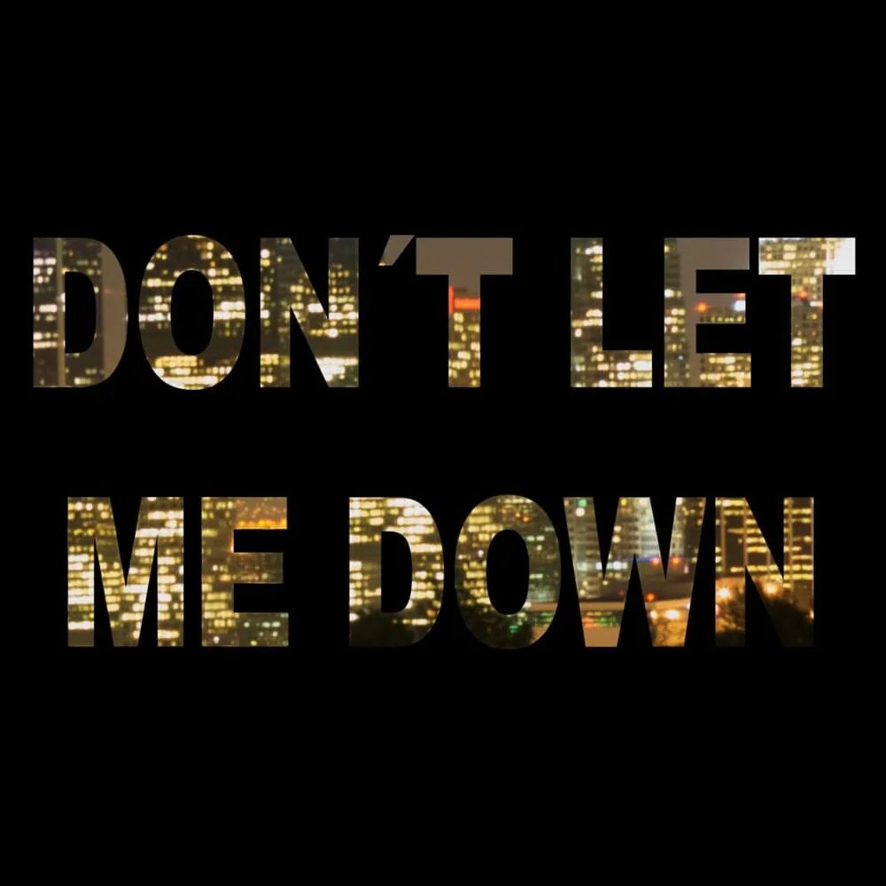 Dont me down. Don`t Let me down. Don't Let me down обложка. Daya don't Let me down. The Chainsmokers don't Let me down.