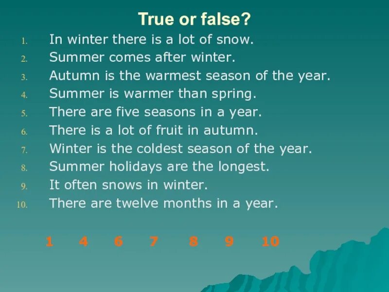 In summer or in the summer. There is a lot of Snow или there are a lot of Snow. Викторина на тему Seasons на английском. Текст there are four Seasons is the year.there are Winter, Spring,Summer and autumn. True and (true or (false and true or false) and true or true != False)чему равно.