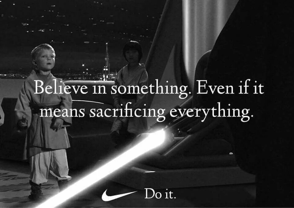 Something even better. Believe in something even if it means sacrificing everything funny.