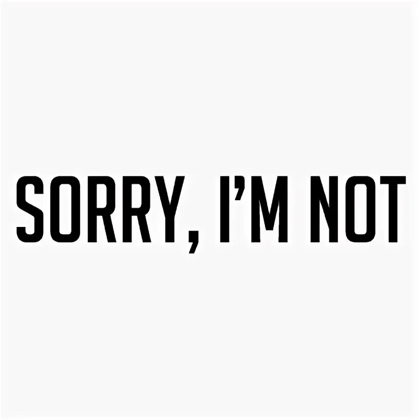Sorry i pass. Sorry im not. sorry i&#039;m not одежда. sorry im not sorry. sorry i am not магазин.