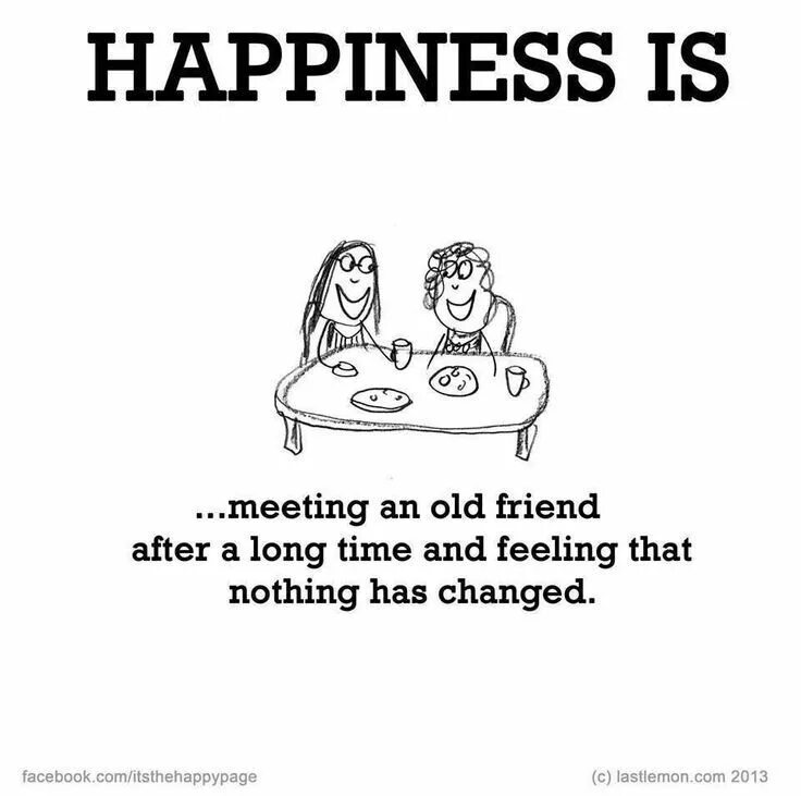 She was the happy friend. Happiness is. Meeting old friends. Happiness is in the little things. Картинки Олд френдс тайм трио.