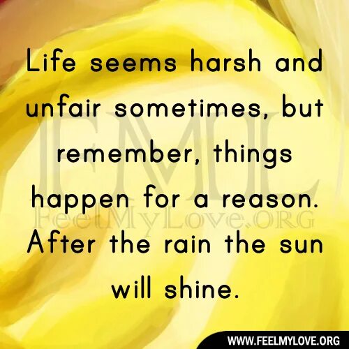 Life seems. Sometimes Life is unfair. Unfair Life. Life is unfair. Life is a harsh thing.
