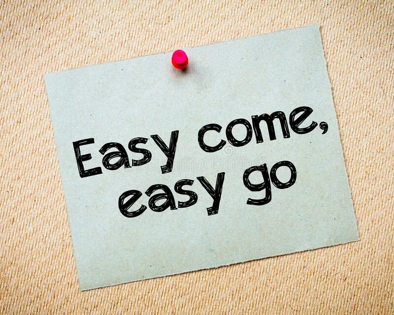 Easy coming easy go. Easy come easy go. easy come easy go русский эквивалент. easy come, easy go рисунки. easy come, easy go пословица.