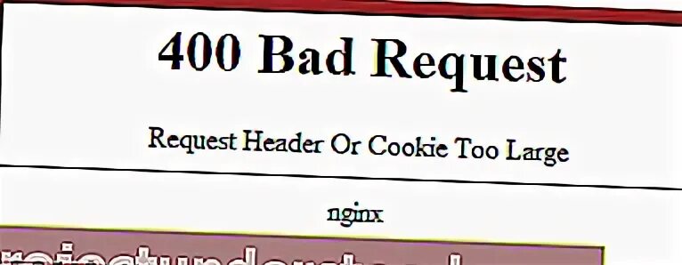 Header or cookie too large. Request header or cookie too large nginx. что за ошибка 400 bad request request header or cookie too large nginx. request header or cookie too large что значит. bad request перевод с английского на русский язык.