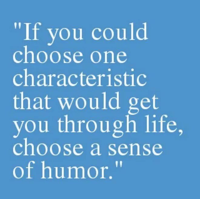 You can choose life. Humor quotes. Sense of humor quotes. Quotes about humor. Quotes about humour.