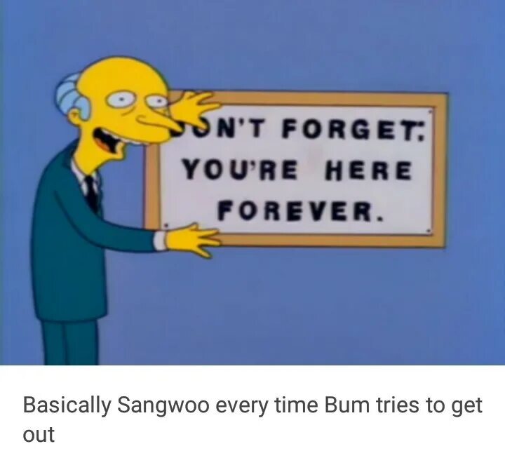 When you will be here. You are here Forever. Forget meme.