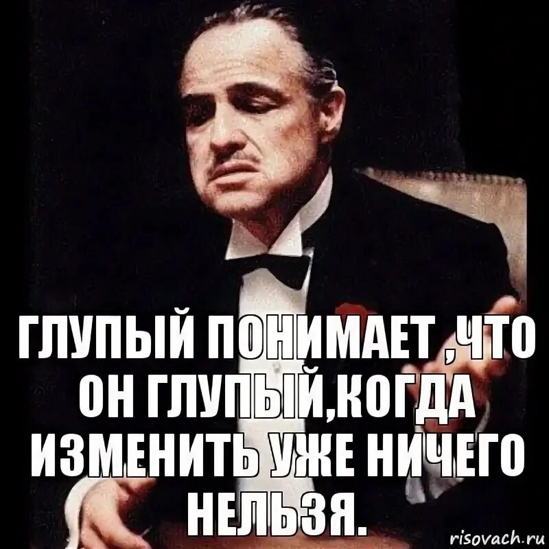 Ты ничего не понимаешь ты глупая. Ничего нельзя изменить. Ничего уже нельзя изменить. Уже ничего не изменить. Ты не глупая.