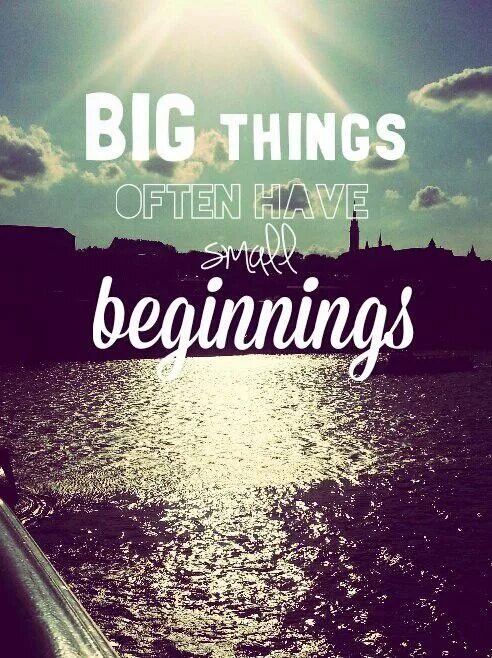 Big things have small beginnings. Big things often have small beginnings. Huge things. Гаражи big things have small beginning.