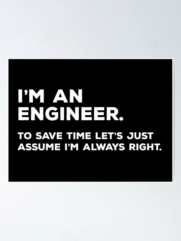 I m always перевод. I'M an Engineer to save time футболка. Trust me i am an Engineer. Trust me im an Engineer Мем. I'M an Engineer to save time Let's just assume that i'm never wrong.