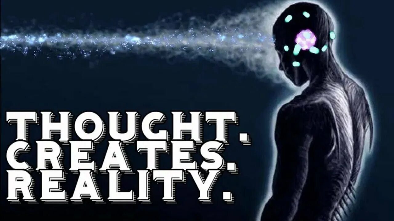 It is thought that in real. Thoughts create reality.