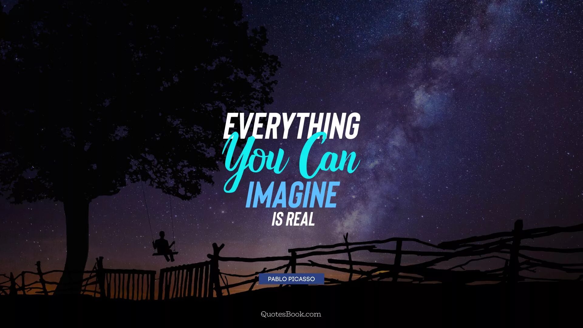 Everything you imagine is real. You can imagine is real. Everything you can imagine is real Picasso. Everything you can imagine. Everything imagine