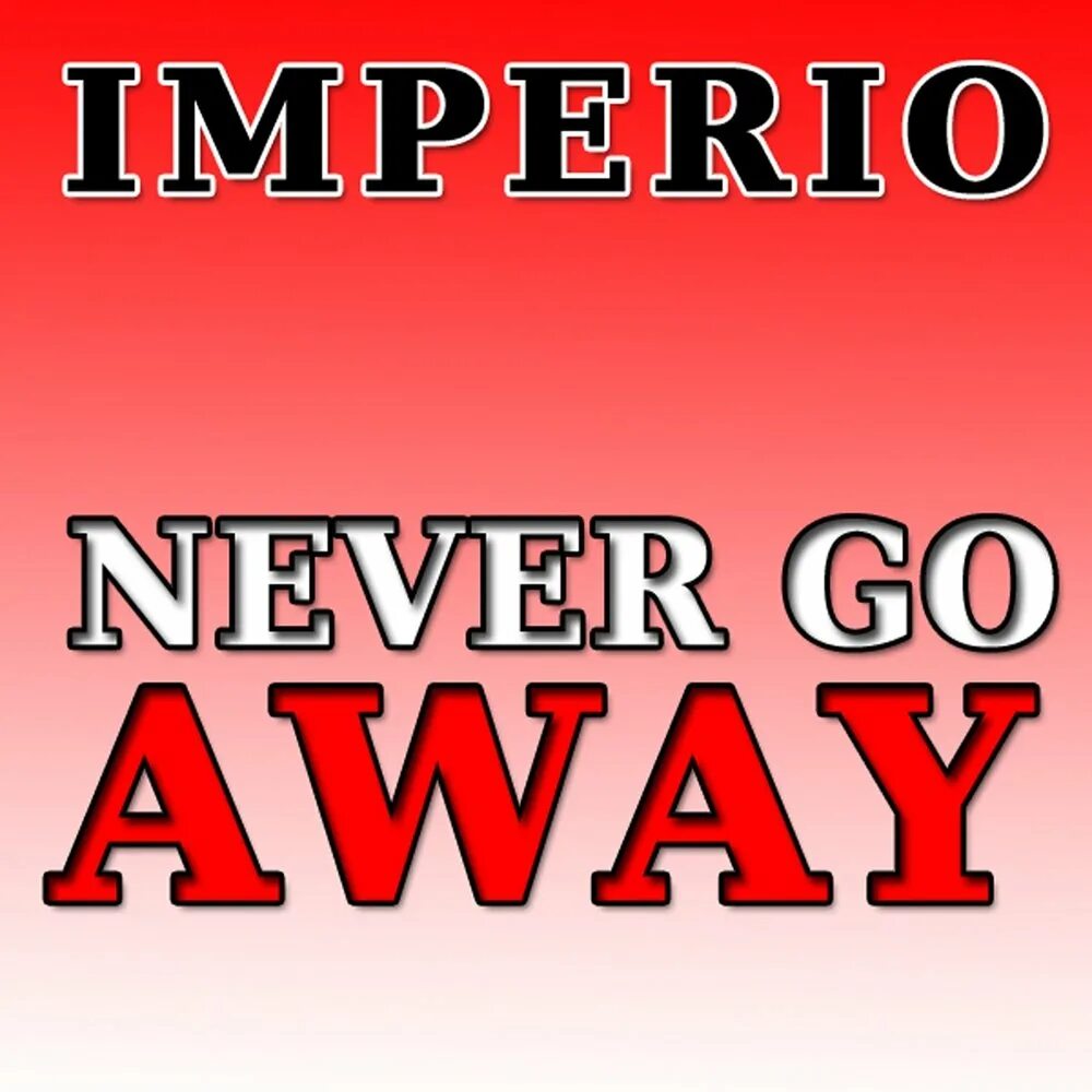 Imperio never go away. Never never never go away. Группа Империо. C Bool never go away.