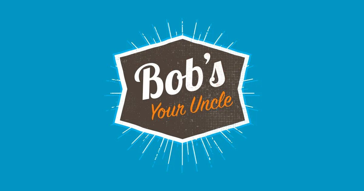Bob s your Uncle. Bob is your Uncle идиома. "Uncle Bob's Coffee time"+"Kansas City, Missouri". "Uncle Bob's Vintage Toys"+"New York City". S your uncle