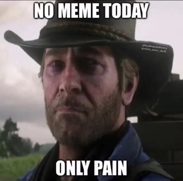 Only pain. Pain Мем. No Мем. Мем no no. Memes today.