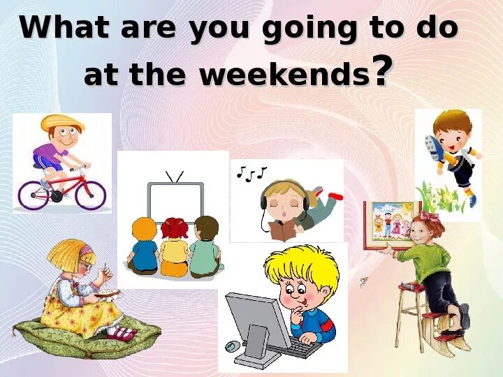 I don t like going. Топик по теме my weekends. What are you going to do. Картинки are going to do. What are you going to do at the weekend.