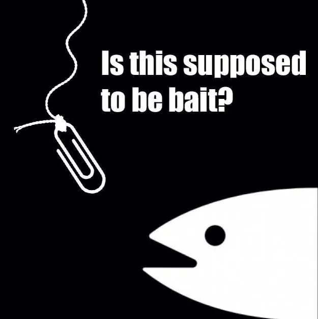 I suppose to go. Be supposed to. bait. this is bait. its a bait meme.