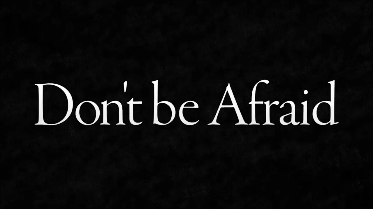 I am afraid in this. Don&#039;t be afraid. don&#039;t be afraid bible. do not be afraid.