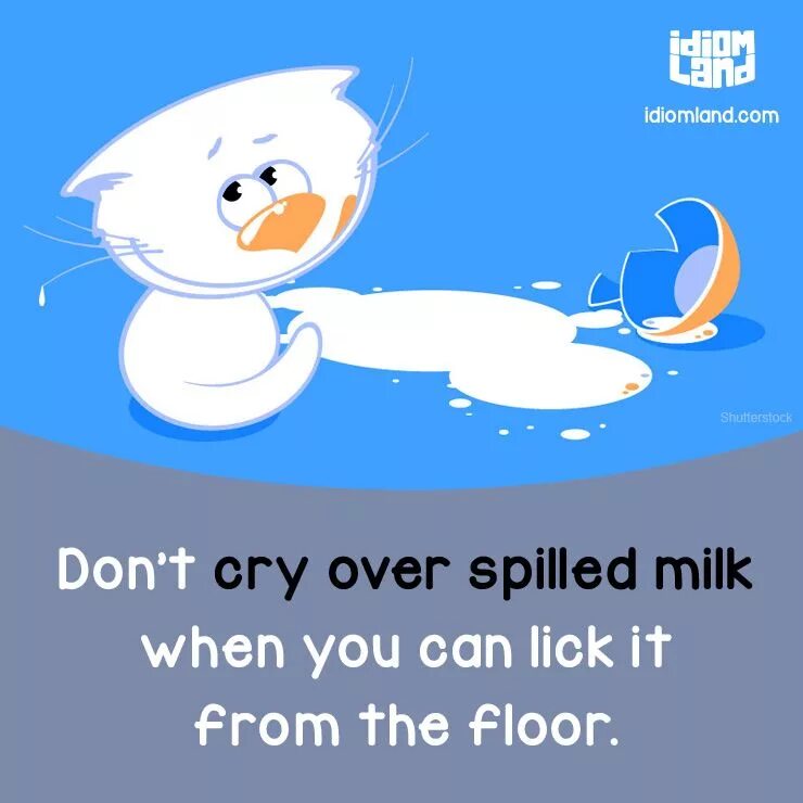 Идиомы crying over spilt Milk. Cry over spilt Milk идиома. Spilt Milk идиома. Фразеологизм Cry over spilt Milk. Crying over spilt milk идиома перевод