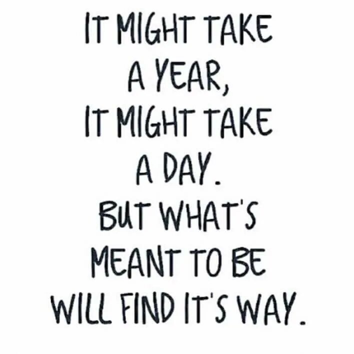 Meant to be quotes. Life will find a way. What is meant to be will always find a way. Be Patient my Soul картинки. May take long