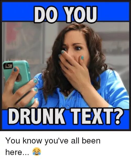 Drank text me. Мем drink. drunk text. you drunk. текст мема are you drinking now.