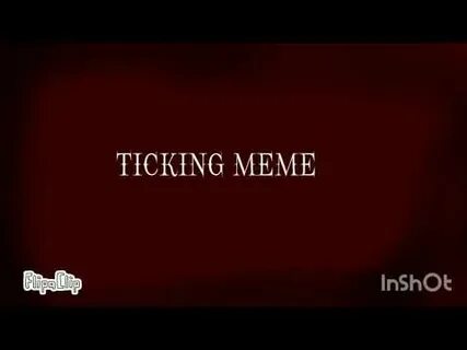 Ticking meme