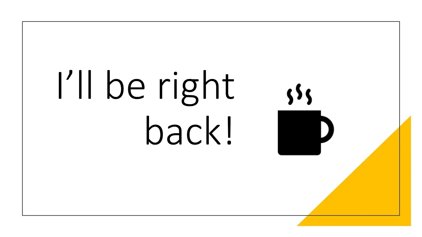 I be right back. Best right back. be right back. арты i&#039;ll be right back. be right back background.