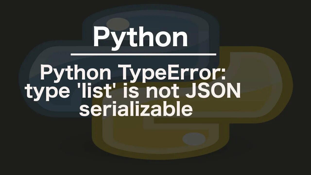 Object of type is not json serializable. Python json serialize. json python. object of type bytes is not json serializable. listserializer.