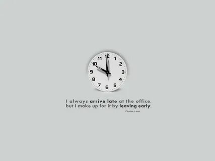You always arrive late