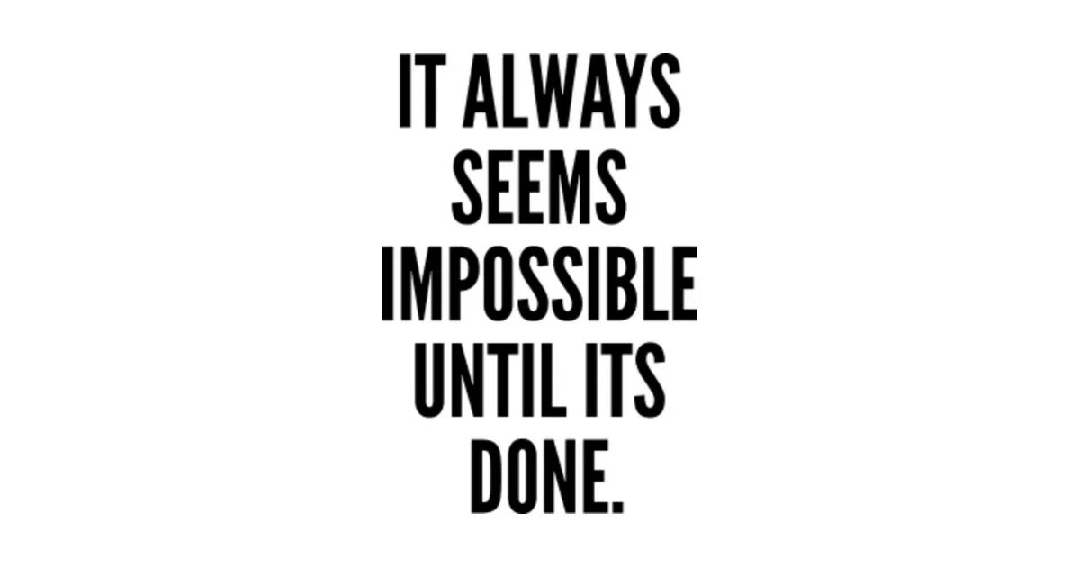 Until is done. Until it's over. Черная футболка it's always seems Impossible until it's done. It's done. Book it always seems Impossible until it's done. Pop! Chart.