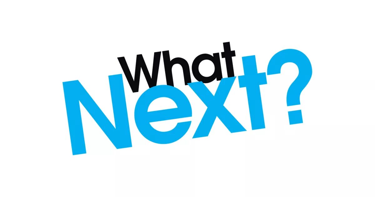 Next mode. Надпись what. what картинка. what next. what is next картинка.