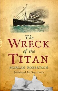 The Wreck of the Titan ebook by Morgan Robertson - Rakuten Kobo.