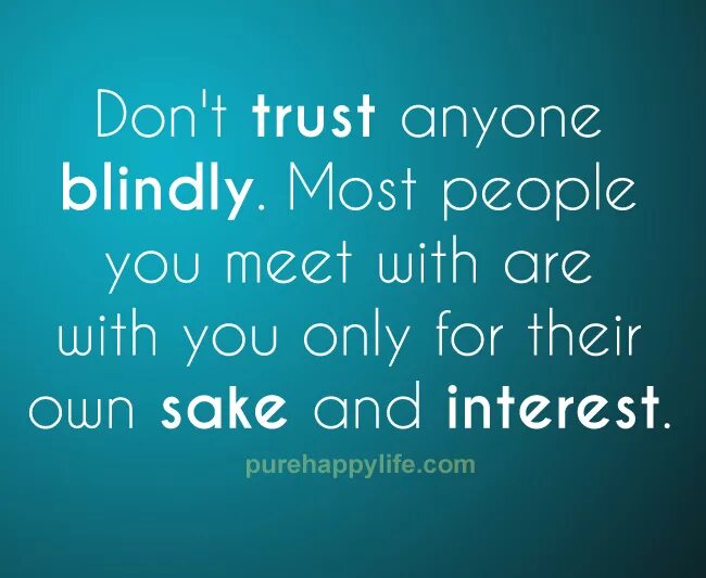 Don t trust. Dont trust. trust quotes. never trust anyone. never trust anyone quotes.