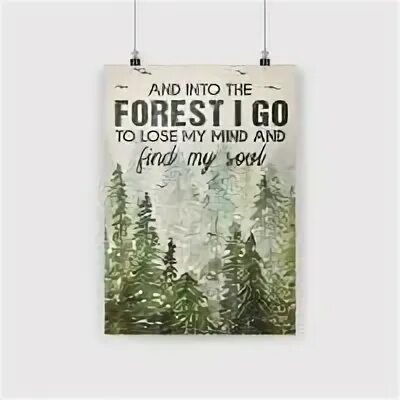 Lose mine. And into forest i go to lose my mind. and into the forest i go to lose my mind and to find my soul. and into the forest i go. better cold soul плакаты сезонов.