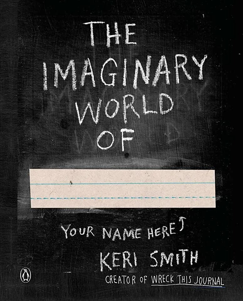 Imaginary world. Кери Смит. Wreck this Journal. Воображаемый мир Кери Смит. The Imaginary World of.