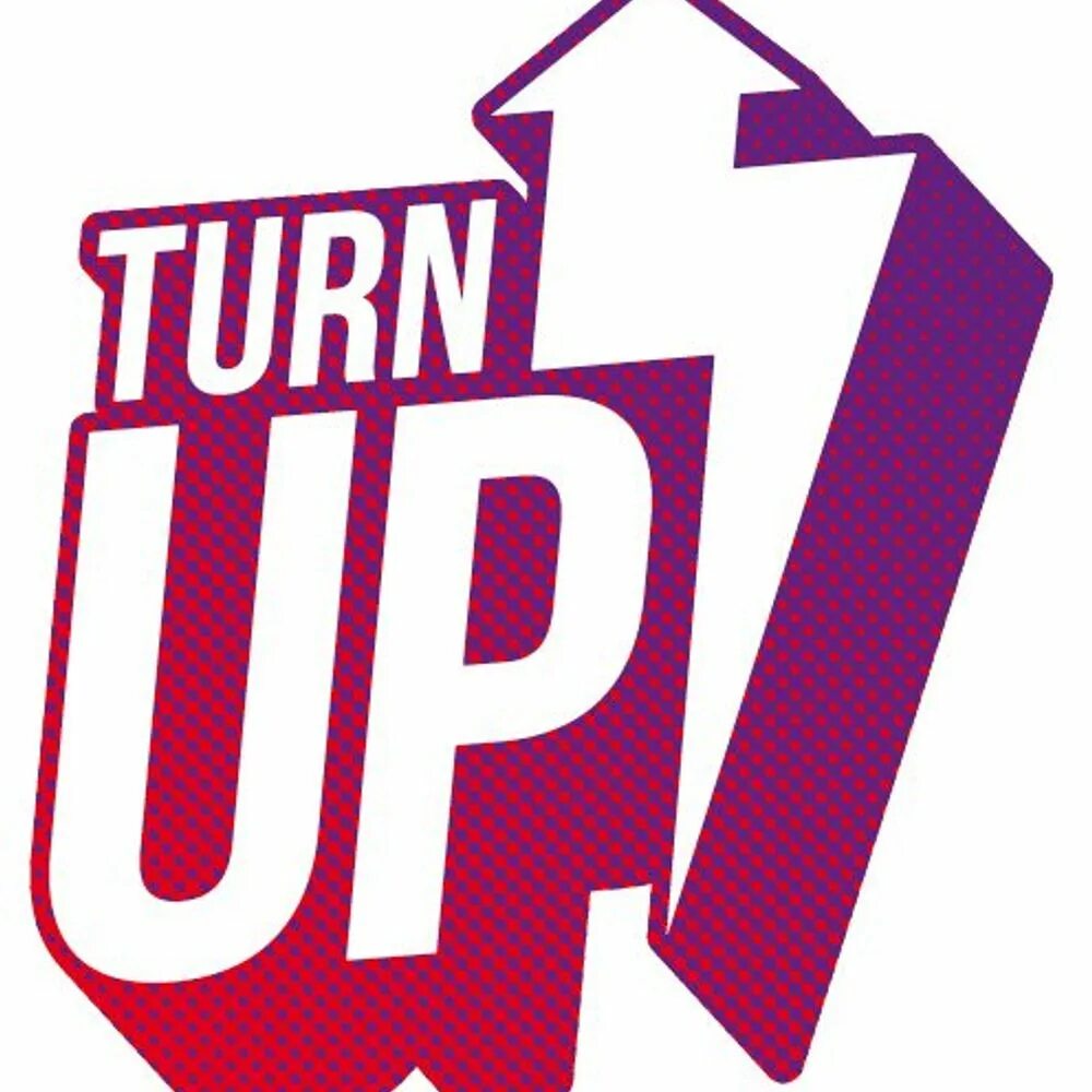 We get turn up. Turn up. turn up arrive. turn up turn down. turning up.