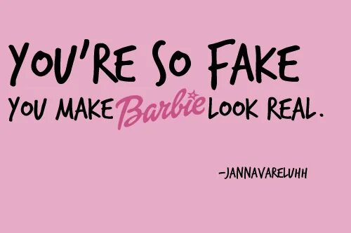 Faking to you making. Barbie quotes. картинки fake you. fake you and you. fake fun &quot;fake fun (+poster)&quot;.