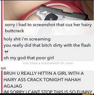sorry i had to screenshot that cuz her hairy buttcrack holy shit i'm s...