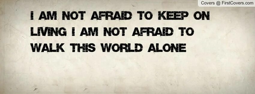 Be afraid be kind of afraid. I am not afraid. Тату Alone in this World. Be not afraid. I am afraid that.