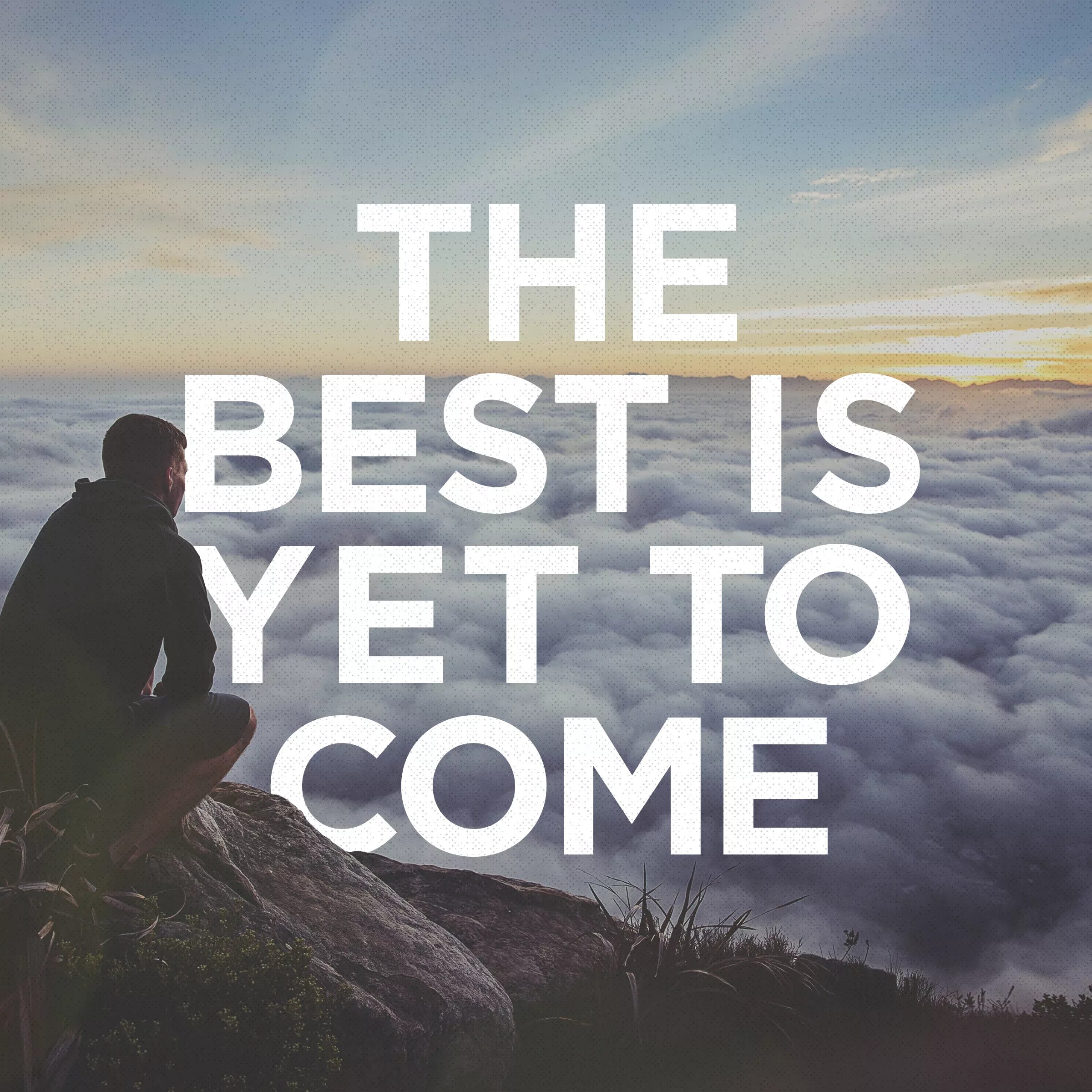 Moments yet to come. The best is yet come. All the best is yet to come. Best things are yet to come. The best is yet come перевод.