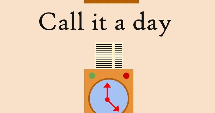 It s your call. Call it a Day. Let's Call it a Day. Call it a Day идиома. Call it a Day meaning.