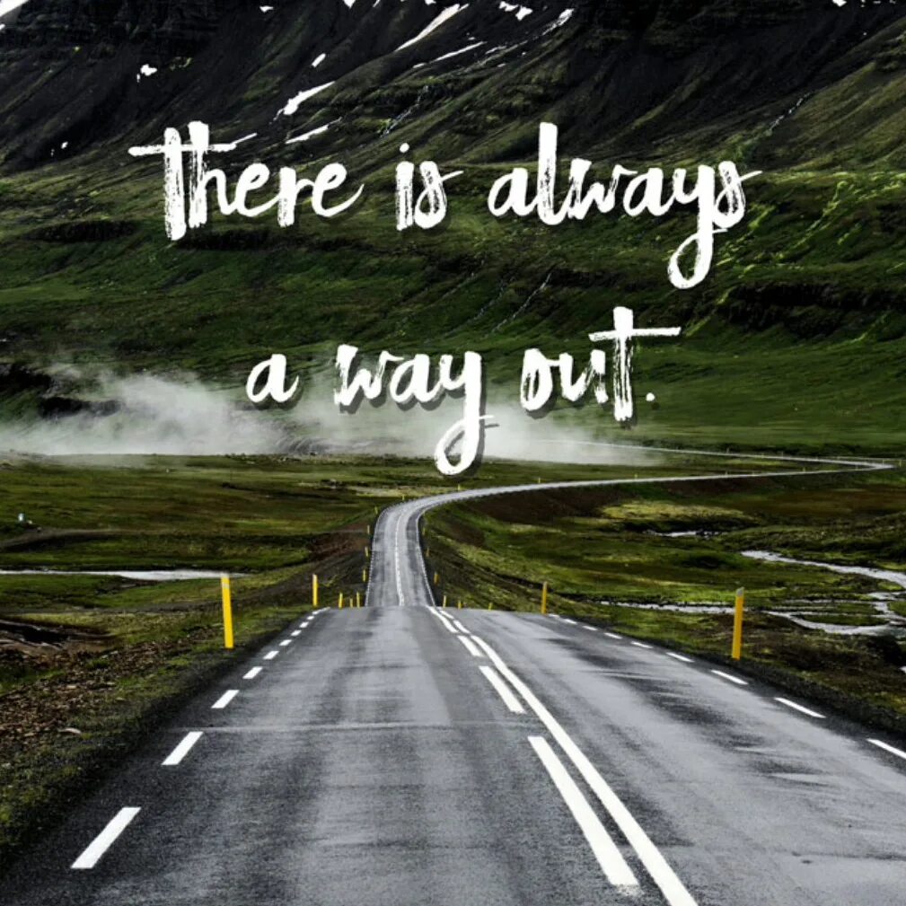 There is the way. There is always a way out. where is a will there is a way. where the will there is the way. there&#039;s a will there&#039;s a way.