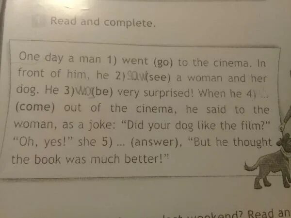I was very surprised. One Day a man went go to the. He often go to the Cinema ответы. He saw a woman and her Dog in Front of him минус. Перевести Нарус кий one Day a man went to the Cinema in Front of him he.