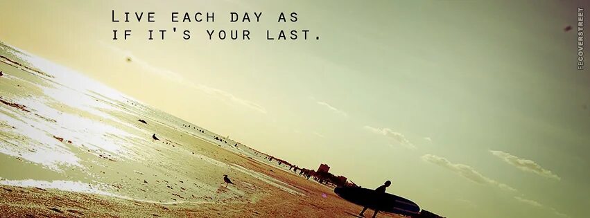 Live each. Quotes Cover. Lasts quotes. If you Live each Day as if it was your last,. Live each Day as if it’s your last картинки.