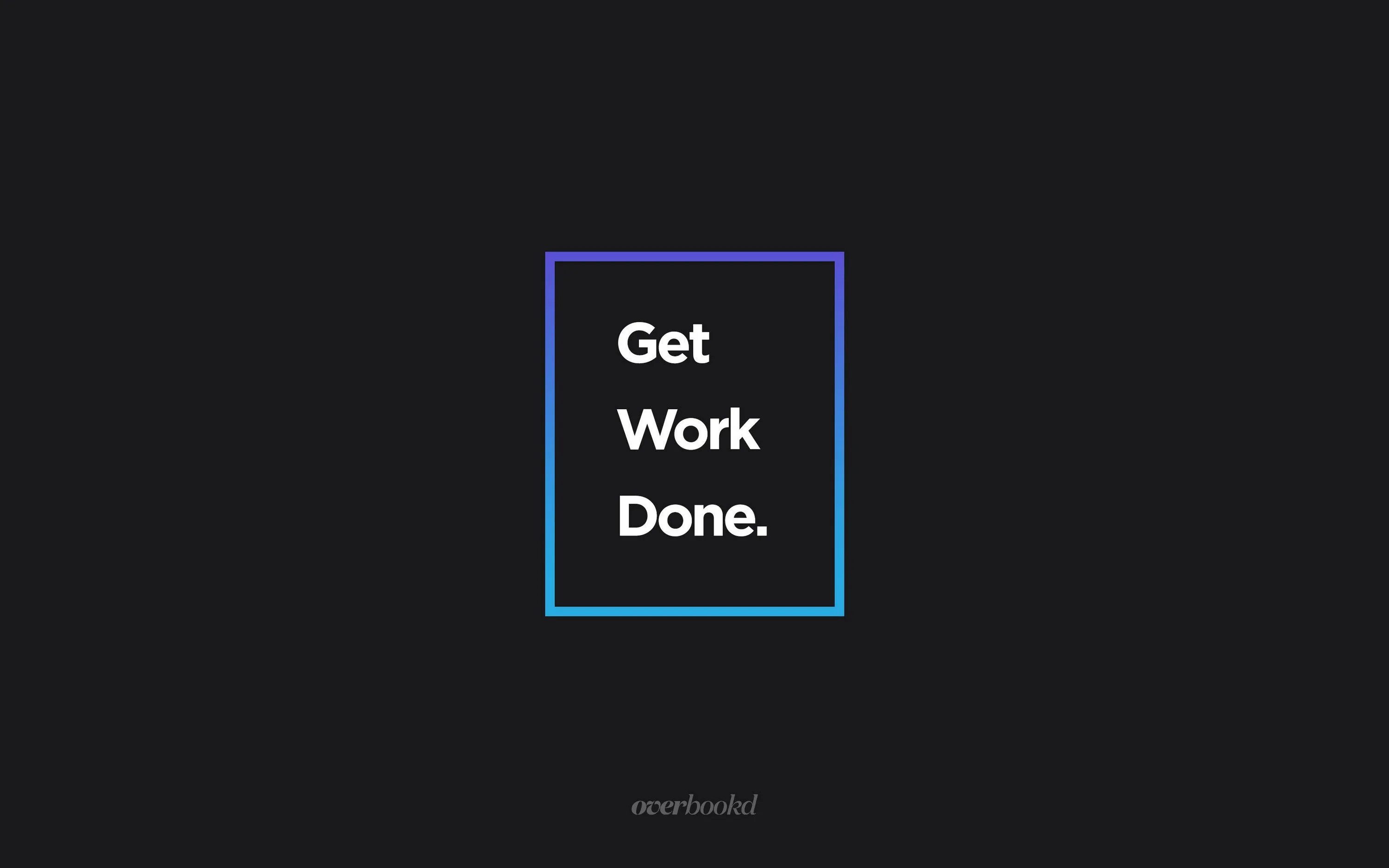 I get it done. Get it done. get shit done wallpaper. get things done wallpaper. txt to do заставка.