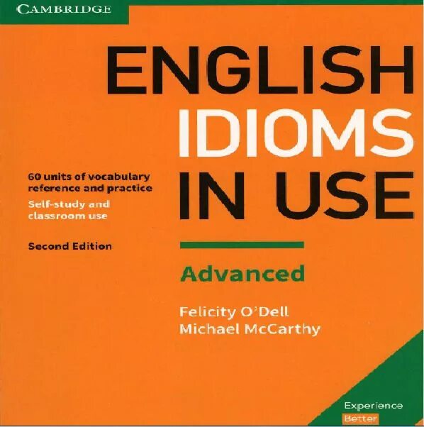 English idioms in use intermediate. Cambridge idioms dictionary. english idioms in use advanced. english idioms coursebook. essential idioms in english. fifth edition.