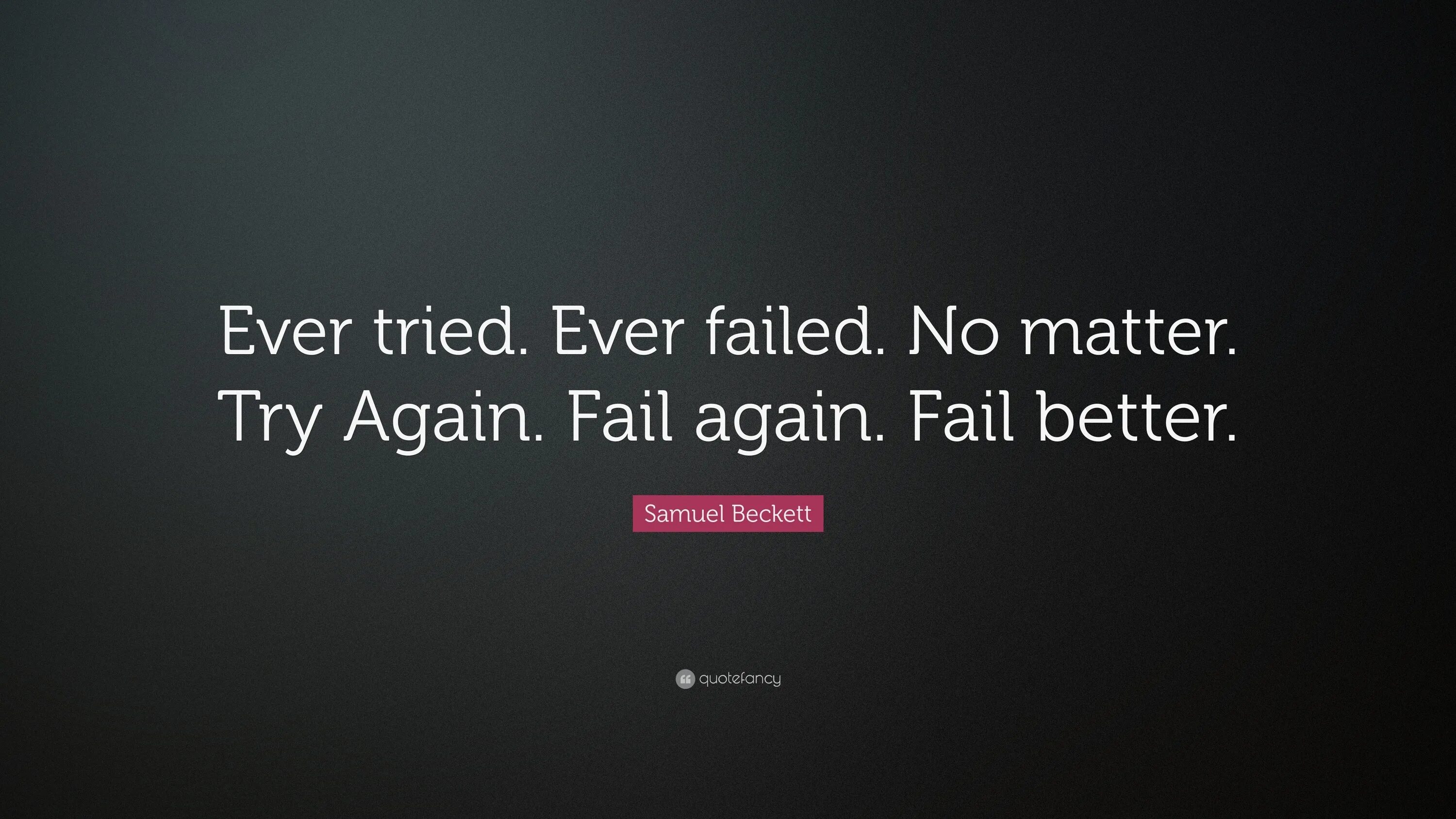 Try again fail again fail better. Ever tried ever failed no matter try again fail again fail better. Ever tried. Samuel Beckett quotes. Try failed перевод