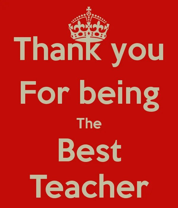 The best teacher in the World. Your the best. Best teacher ever. To the best teacher.