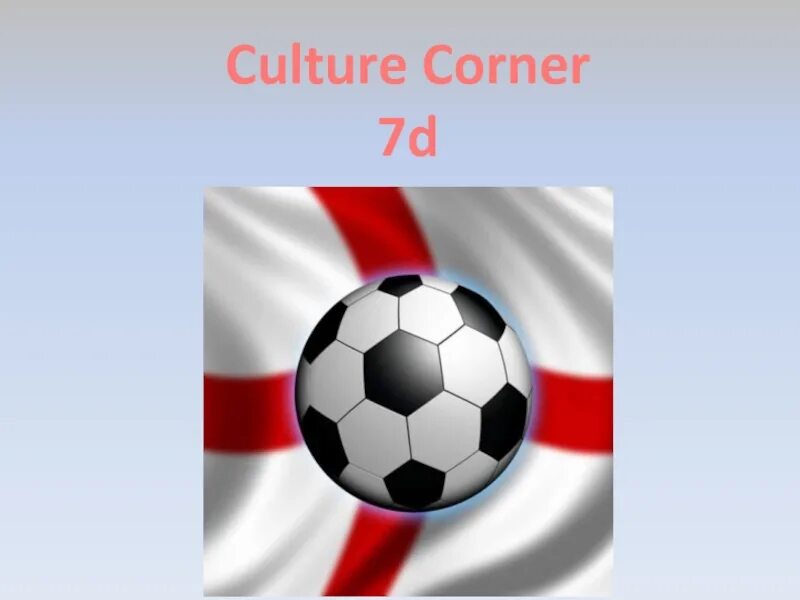 Презентация на английском по футболу. Spotlight 7 Football презентация. Презентация по англ Culture Corner. Culture corner 7 класс